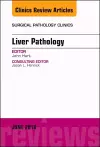 Liver Pathology, An Issue of Surgical Pathology Clinics cover