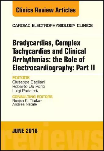 Clinical Arrhythmias: Bradicardias, Complex Tachycardias and Particular Situations: Part II, An Issue of Cardiac Electrophysiology Clinics cover