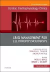 Lead Management for Electrophysiologists, An Issue of Cardiac Electrophysiology Clinics cover