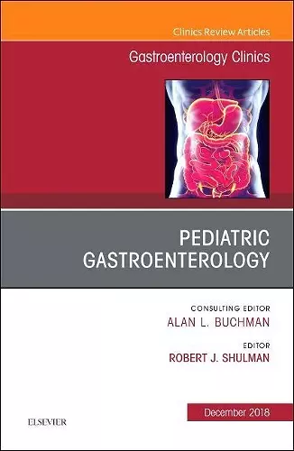 Pediatric Gastroenterology, An Issue of Gastroenterology Clinics of North America cover