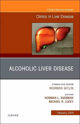 Alcoholic Liver Disease, An Issue of Clinics in Liver Disease cover