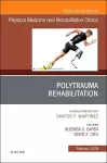 Polytrauma Rehabilitation, An Issue of Physical Medicine and Rehabilitation Clinics of North America cover