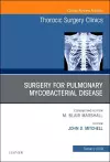 Surgery for Pulmonary Mycobacterial Disease, An Issue of Thoracic Surgery Clinics cover