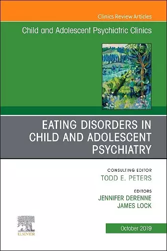 Eating Disorders in Child and Adolescent Psychiatry, An Issue of Child and Adolescent Psychiatric Clinics of North America cover