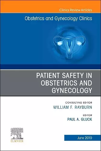 Patient Safety in Obstetrics and Gynecology, An Issue of Obstetrics and Gynecology Clinics cover