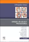 Unique or Select Procedures, An Issue of Orthopedic Clinics cover