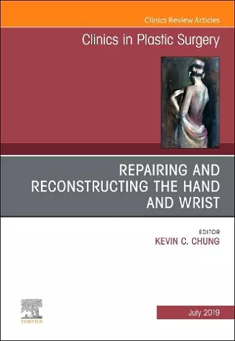 Repairing and Reconstructing the Hand and Wrist, An Issue of Clinics in Podiatric Medicine and Surgery cover