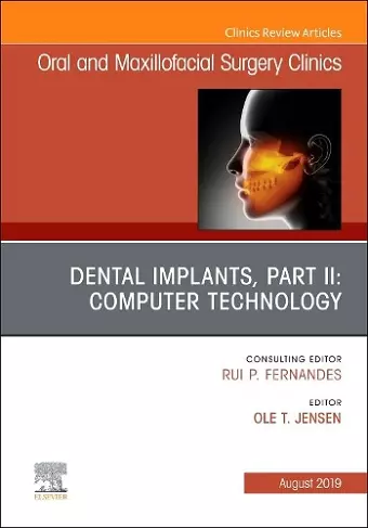 Dental Implants, Part II: Computer Technology, An Issue of Oral and Maxillofacial Surgery Clinics of North America cover