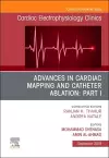 Advances in Cardiac Mapping and Catheter Ablation: Part I, An Issue of Cardiac Electrophysiology Clinics cover