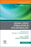 Cranial Nerve Stimulation in Otolaryngology, An Issue of Otolaryngologic Clinics of North America cover