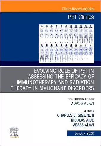 Evolving Role of PET in Assessing the Efficacy of Immunotherapy and Radiation Therapy in Malignant Disorders,An Issue of PET Clinics cover