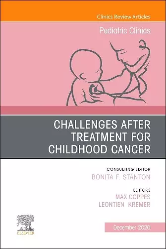 Challenges after treatment for Childhood Cancer, An Issue of Pediatric Clinics of North America cover