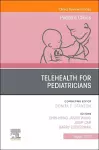 Telehealth for Pediatricians,An Issue of Pediatric Clinics of North America cover