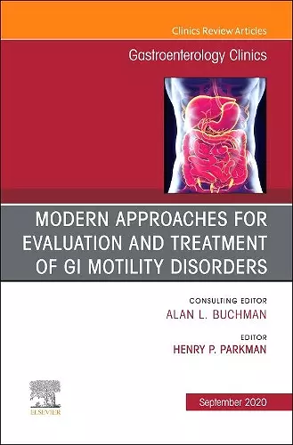 Modern Approaches for Evaluation and Treatment of GI Motility Disorders, An Issue of Gastroenterology Clinics of North America cover