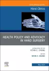 Health Policy and Advocacy in Hand Surgery, An Issue of Hand Clinics cover