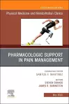 Pharmacologic Support in Pain Management, An Issue of Physical Medicine and Rehabilitation Clinics of North America cover