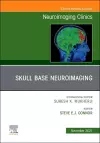 Skull Base Neuroimaging, An Issue of Neuroimaging Clinics of North America cover