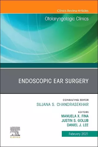 Endoscopic Ear Surgery, An Issue of Otolaryngologic Clinics of North America cover