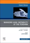 Managing Instability of the Wrist, Forearm and Elbow, An Issue of Hand Clinics cover
