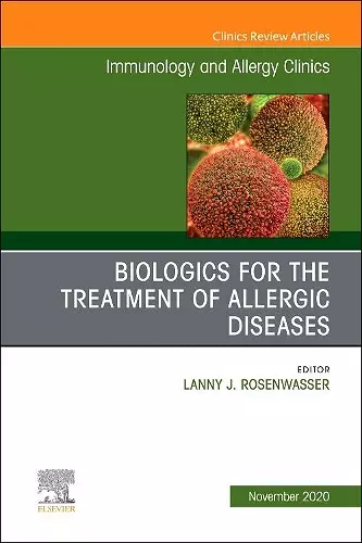 Biologics for the Treatment of Allergic Diseases, An Issue of Immunology and Allergy Clinics of North America cover