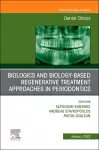 Biologics and Biology-based Regenerative Treatment Approaches in Periodontics, An Issue of Dental Clinics of North America cover