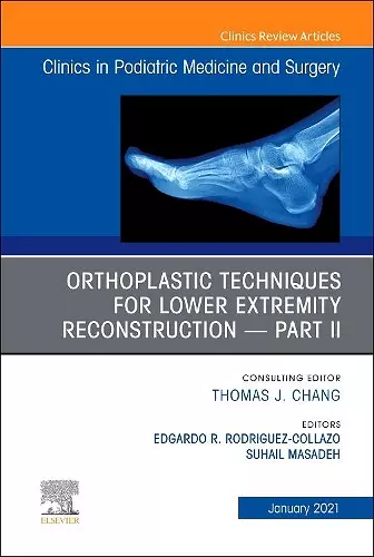 Orthoplastic techniques for lower extremity reconstruction - Part II, An Issue of Clinics in Podiatric Medicine and Surgery cover