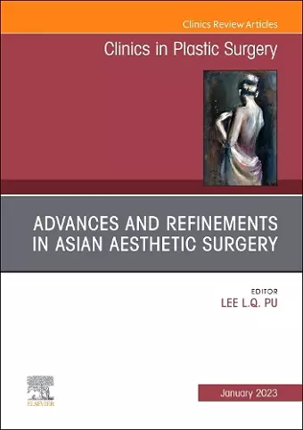 Advances and Refinements in Asian Aesthetic Surgery, An Issue of Clinics in Plastic Surgery cover