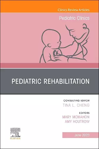 Pediatric Rehabilitation, An Issue of Pediatric Clinics of North America cover