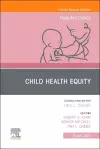 Child Health Equity, An Issue of Pediatric Clinics of North America cover