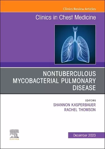 Nontuberculous Mycobacterial Pulmonary Disease, An Issue of Clinics in Chest Medicine cover