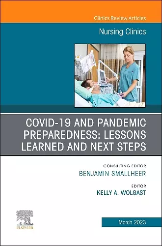 COVID-19 and Pandemic Preparedness: Lessons Learned and Next Steps, An Issue of Nursing Clinics cover