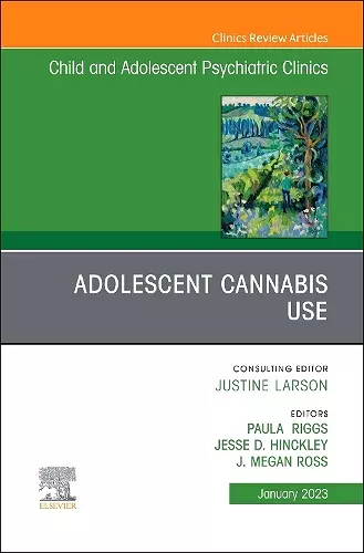 Adolescent Cannabis Use, An Issue of ChildAnd Adolescent Psychiatric Clinics of North America cover