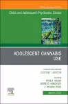 Adolescent Cannabis Use, An Issue of ChildAnd Adolescent Psychiatric Clinics of North America cover