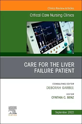 Care for the Liver Failure Patient, An Issue of Critical Care Nursing Clinics of North America cover