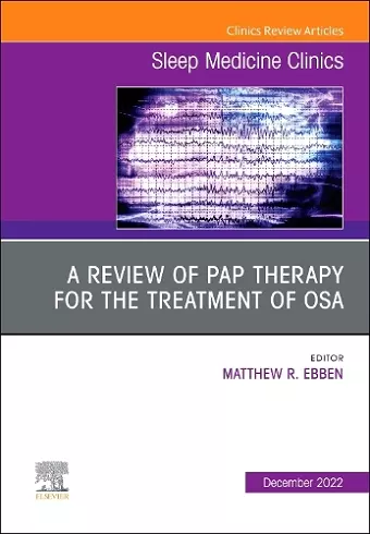 A review of PAP therapy for the treatment of OSA, An Issue of Sleep Medicine Clinics cover