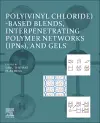 Poly(vinyl chloride)-based Blends, Interpenetrating Polymer Networks (IPNs), and Gels cover