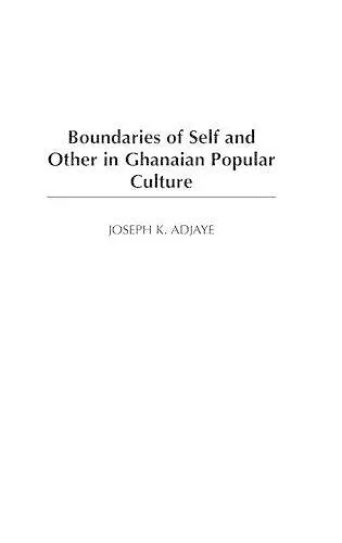 Boundaries of Self and Other in Ghanaian Popular Culture cover