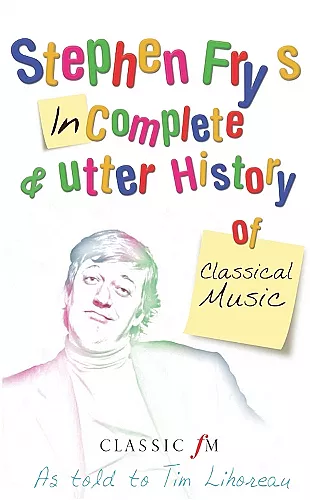 Stephen Fry's Incomplete and Utter History of Classical Music cover