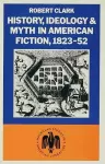 History, Ideology and Myth in American Fiction, 1823–52 cover
