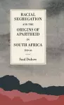 Racial Segregation and the Origins of Apartheid in South Africa, 1919–36 cover