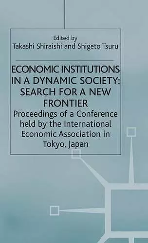 Economic Institutions in a Dynamic Society: Search for a New Frontier cover