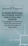 Economic Institutions in a Dynamic Society: Search for a New Frontier cover