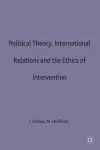 Political Theory, International Relations, and the Ethics of Intervention cover