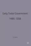 Early Tudor Government, 1485–1558 cover
