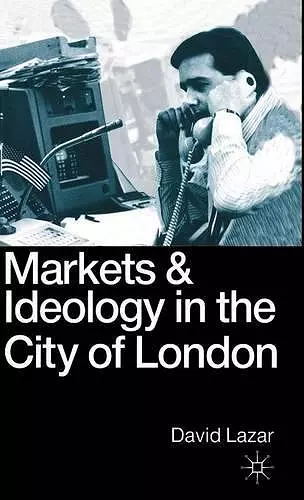 Markets and Ideology in the City of London cover