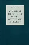 Classical Theories of Money, Output and Inflation cover