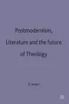 Postmodernism, Literature and the Future of Theology cover