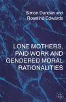 Lone Mothers, Paid Work and Gendered Moral Rationalitie cover