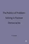 The Politics of Problem-Solving in Postwar Democracies cover