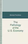 The Pathology of the US Economy cover